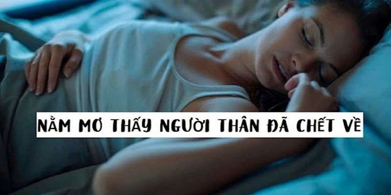 Nằm mơ thấy người thân đã mất đánh số gì